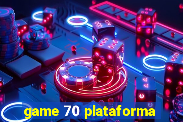 game 70 plataforma